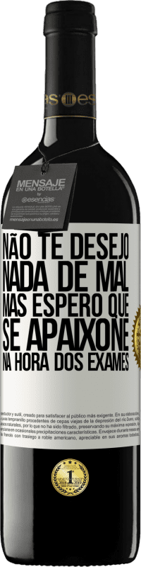 Envio grátis | Vinho tinto Edição RED MBE Reserva Não te desejo nada de mal, mas espero que se apaixone na hora dos exames Etiqueta Branca. Etiqueta personalizável Reserva 12 Meses Colheita 2014 Tempranillo