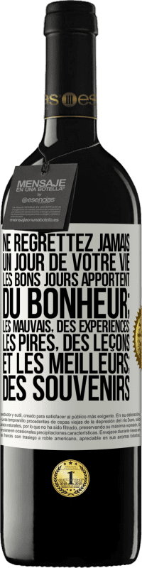 Envoi gratuit | Vin rouge Édition RED MBE Réserve Ne regrettez jamais un jour de votre vie. Les bons jours apportent du bonheur; les mauvais, des expériences; les pires, des leço Étiquette Blanche. Étiquette personnalisable Réserve 12 Mois Récolte 2014 Tempranillo