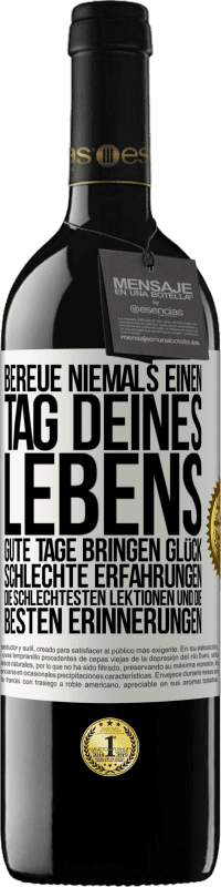 39,95 € | Rotwein RED Ausgabe MBE Reserve Bereue niemals einen Tag deines Lebens. Gute Tage bringen Glück, schlechte Erfahrungen, die schlechtesten Lektionen und die Weißes Etikett. Anpassbares Etikett Reserve 12 Monate Ernte 2015 Tempranillo