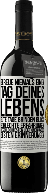 «Bereue niemals einen Tag deines Lebens. Gute Tage bringen Glück, schlechte Erfahrungen, die schlechtesten Lektionen und die» RED Ausgabe MBE Reserve