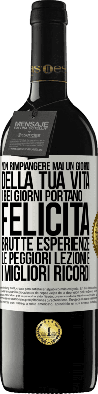 39,95 € | Vino rosso Edizione RED MBE Riserva Non rimpiangere mai un giorno della tua vita. I bei giorni portano felicità, brutte esperienze, le peggiori lezioni e i Etichetta Bianca. Etichetta personalizzabile Riserva 12 Mesi Raccogliere 2015 Tempranillo