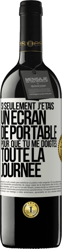 Envoi gratuit | Vin rouge Édition RED MBE Réserve Si seulement j'étais un écran de portable pour que tu me doigtes toute la journée Étiquette Blanche. Étiquette personnalisable Réserve 12 Mois Récolte 2014 Tempranillo