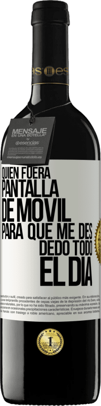 «Quién fuera pantalla de móvil para que me des dedo todo el día» Edición RED MBE Reserva