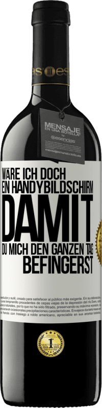 Kostenloser Versand | Rotwein RED Ausgabe MBE Reserve Wäre ich doch ein Handybildschirm, damit du mich den ganzen Tag befingerst Weißes Etikett. Anpassbares Etikett Reserve 12 Monate Ernte 2014 Tempranillo