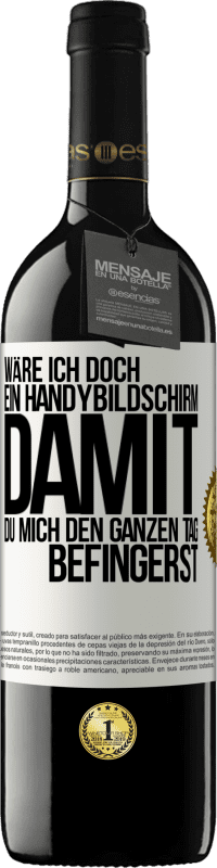 39,95 € Kostenloser Versand | Rotwein RED Ausgabe MBE Reserve Wäre ich doch ein Handybildschirm, damit du mich den ganzen Tag befingerst Weißes Etikett. Anpassbares Etikett Reserve 12 Monate Ernte 2016 Tempranillo
