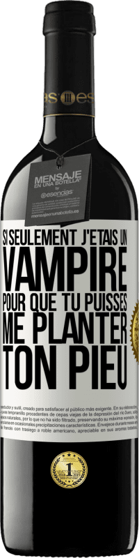 Envoi gratuit | Vin rouge Édition RED MBE Réserve Si seulement j'étais un vampire pour que tu puisses me planter ton pieu Étiquette Blanche. Étiquette personnalisable Réserve 12 Mois Récolte 2014 Tempranillo