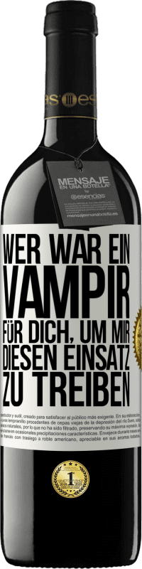 39,95 € | Rotwein RED Ausgabe MBE Reserve Wer war ein Vampir für dich, um mir diesen Einsatz zu treiben? Weißes Etikett. Anpassbares Etikett Reserve 12 Monate Ernte 2015 Tempranillo