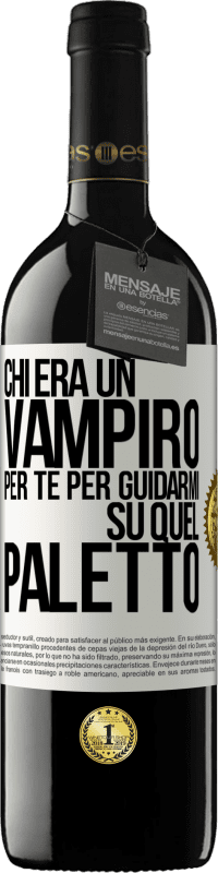 Spedizione Gratuita | Vino rosso Edizione RED MBE Riserva Chi era un vampiro per te per guidarmi su quel paletto Etichetta Bianca. Etichetta personalizzabile Riserva 12 Mesi Raccogliere 2014 Tempranillo