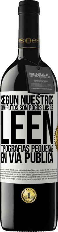 «Según nuestros cóm-PUTOS son pocos LOS QUE LEEN tipografías pequeñas en vía pública» Edición RED MBE Reserva