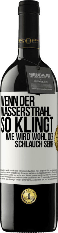 Kostenloser Versand | Rotwein RED Ausgabe MBE Reserve Wenn der Wasserstrahl so klingt, wie wird wohl der Schlauch sein? Weißes Etikett. Anpassbares Etikett Reserve 12 Monate Ernte 2014 Tempranillo