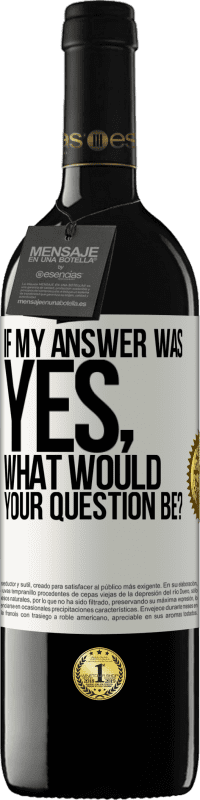 Free Shipping | Red Wine RED Edition MBE Reserve If my answer was Yes, what would your question be? White Label. Customizable label Reserve 12 Months Harvest 2014 Tempranillo