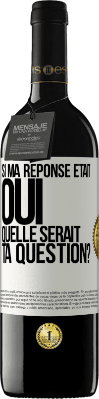 Envoi gratuit | Vin rouge Édition RED MBE Réserve Si ma réponse était Oui, quelle serait ta question? Étiquette Blanche. Étiquette personnalisable Réserve 12 Mois Récolte 2014 Tempranillo