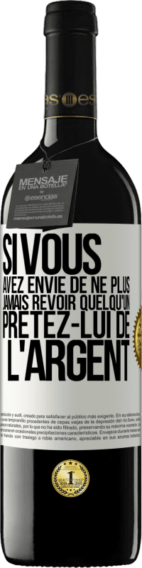 Envoi gratuit | Vin rouge Édition RED MBE Réserve Si vous avez envie de ne plus jamais revoir quelqu'un ... prêtez-lui de l'argent Étiquette Blanche. Étiquette personnalisable Réserve 12 Mois Récolte 2014 Tempranillo