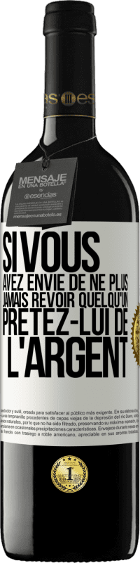 39,95 € Envoi gratuit | Vin rouge Édition RED MBE Réserve Si vous avez envie de ne plus jamais revoir quelqu'un ... prêtez-lui de l'argent Étiquette Blanche. Étiquette personnalisable Réserve 12 Mois Récolte 2016 Tempranillo