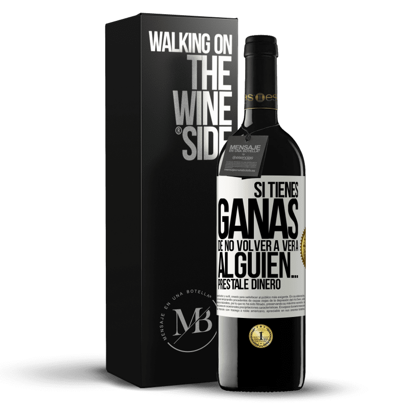 39,95 € Envío gratis | Vino Tinto Edición RED MBE Reserva Si tienes ganas de no volver a ver a alguien… préstale dinero Etiqueta Blanca. Etiqueta personalizable Reserva 12 Meses Cosecha 2014 Tempranillo