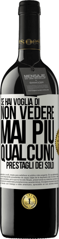 Spedizione Gratuita | Vino rosso Edizione RED MBE Riserva Se hai voglia di non vedere mai più qualcuno ... prestagli dei soldi Etichetta Bianca. Etichetta personalizzabile Riserva 12 Mesi Raccogliere 2014 Tempranillo