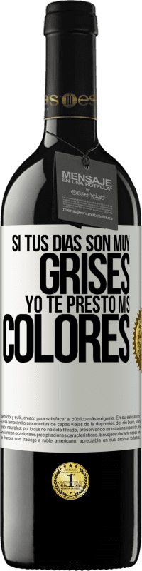 39,95 € | Vino Tinto Edición RED MBE Reserva Si tus días son muy grises, yo te presto mis colores Etiqueta Blanca. Etiqueta personalizable Reserva 12 Meses Cosecha 2016 Tempranillo