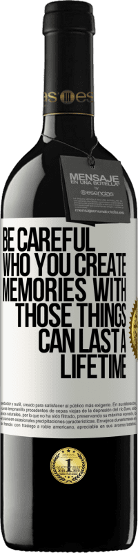 Free Shipping | Red Wine RED Edition MBE Reserve Be careful who you create memories with. Those things can last a lifetime White Label. Customizable label Reserve 12 Months Harvest 2014 Tempranillo