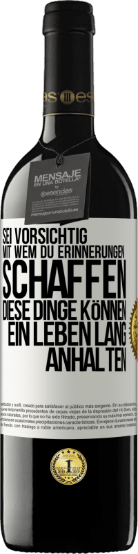 39,95 € | Rotwein RED Ausgabe MBE Reserve Sei vorsichtig, mit wem du Erinnerungen schaffen. Diese Dinge können ein Leben lang anhalten Weißes Etikett. Anpassbares Etikett Reserve 12 Monate Ernte 2015 Tempranillo