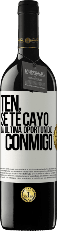 «Ten, se te cayó la última oportunidad conmigo» Edición RED MBE Reserva