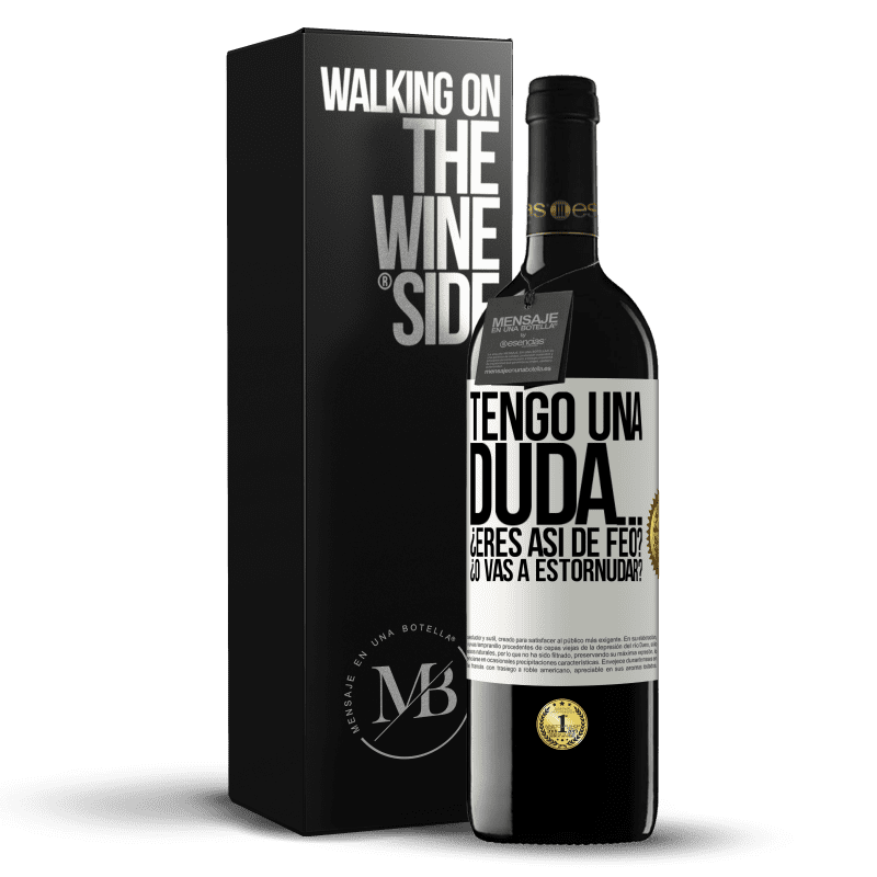 39,95 € Envío gratis | Vino Tinto Edición RED MBE Reserva Tengo una duda… ¿Eres así de feo? ¿O vas a estornudar? Etiqueta Blanca. Etiqueta personalizable Reserva 12 Meses Cosecha 2014 Tempranillo