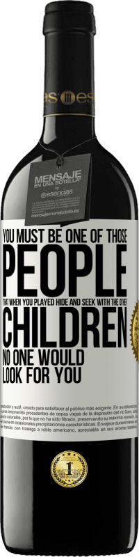 39,95 € | 红酒 RED版 MBE 预订 您必须是那些与其他孩子一起玩捉迷藏游戏的人之一，没有人会寻找您 白标. 可自定义的标签 预订 12 个月 收成 2016 Tempranillo