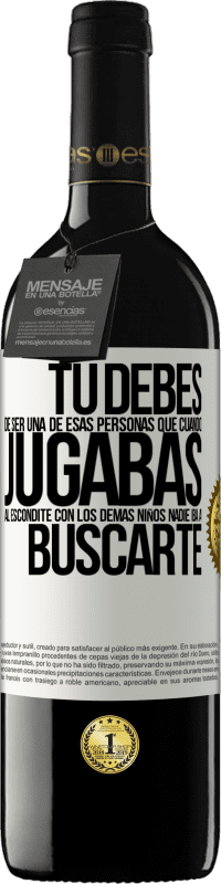 Envío gratis | Vino Tinto Edición RED MBE Reserva Tú debes de ser una de esas personas que cuando jugabas al escondite con los demás niños nadie iba a buscarte Etiqueta Blanca. Etiqueta personalizable Reserva 12 Meses Cosecha 2014 Tempranillo