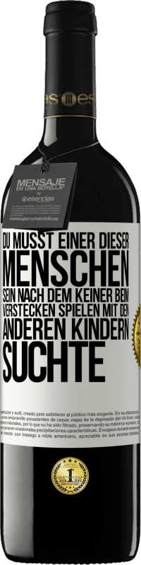 Kostenloser Versand | Rotwein RED Ausgabe MBE Reserve Du musst einer dieser Menschen sein, nach dem keiner beim Verstecken spielen mit den anderen Kindern suchte Weißes Etikett. Anpassbares Etikett Reserve 12 Monate Ernte 2014 Tempranillo