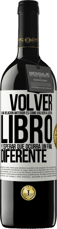 39,95 € | Vino Tinto Edición RED MBE Reserva Volver a una relación anterior es como volver a leer un libro y esperar que ocurra un final diferente Etiqueta Blanca. Etiqueta personalizable Reserva 12 Meses Cosecha 2015 Tempranillo