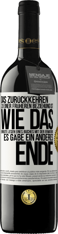 Kostenloser Versand | Rotwein RED Ausgabe MBE Reserve Das Zurückkehren zu einer früheren Beziehung ist, wie das erneute Lesen eines Buches mit der Erwatung, es gäbe ein anderes Ende Weißes Etikett. Anpassbares Etikett Reserve 12 Monate Ernte 2014 Tempranillo