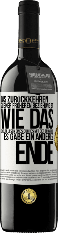 39,95 € | Rotwein RED Ausgabe MBE Reserve Das Zurückkehren zu einer früheren Beziehung ist, wie das erneute Lesen eines Buches mit der Erwatung, es gäbe ein anderes Ende Weißes Etikett. Anpassbares Etikett Reserve 12 Monate Ernte 2016 Tempranillo