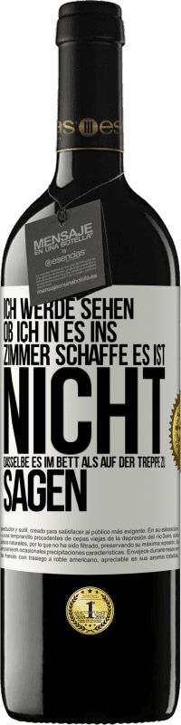 39,95 € | Rotwein RED Ausgabe MBE Reserve Ich werde sehen, ob ich in es ins Zimmer schaffe. Es ist nicht dasselbe, es im Bett als auf der Treppe zu sagen Weißes Etikett. Anpassbares Etikett Reserve 12 Monate Ernte 2014 Tempranillo