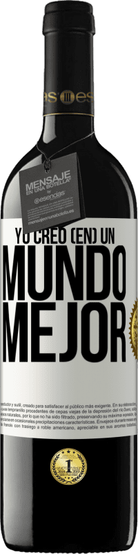 39,95 € | Vino Tinto Edición RED MBE Reserva Yo creo (EN) un mundo mejor Etiqueta Blanca. Etiqueta personalizable Reserva 12 Meses Cosecha 2014 Tempranillo