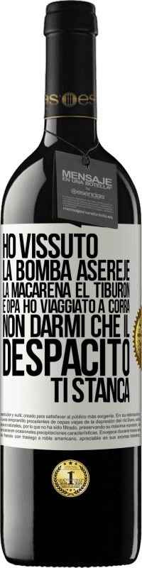 39,95 € Spedizione Gratuita | Vino rosso Edizione RED MBE Riserva Ho vissuto La bomba, Aserejé, La Macarena, El Tiburon e Opá, ho viaggiato a corrá. Non darmi che il Despacito ti stanca Etichetta Bianca. Etichetta personalizzabile Riserva 12 Mesi Raccogliere 2014 Tempranillo