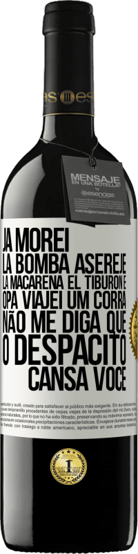 39,95 € Envio grátis | Vinho tinto Edição RED MBE Reserva Já morei La bomba, Aserejé, La Macarena, El Tiburon e Opá, viajei um corrá. Não me diga que o Despacito cansa você Etiqueta Branca. Etiqueta personalizável Reserva 12 Meses Colheita 2014 Tempranillo