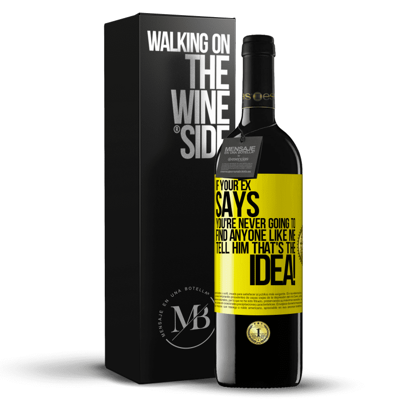 39,95 € Free Shipping | Red Wine RED Edition MBE Reserve If your ex says you're never going to find anyone like me tell him that's the idea! Yellow Label. Customizable label Reserve 12 Months Harvest 2014 Tempranillo