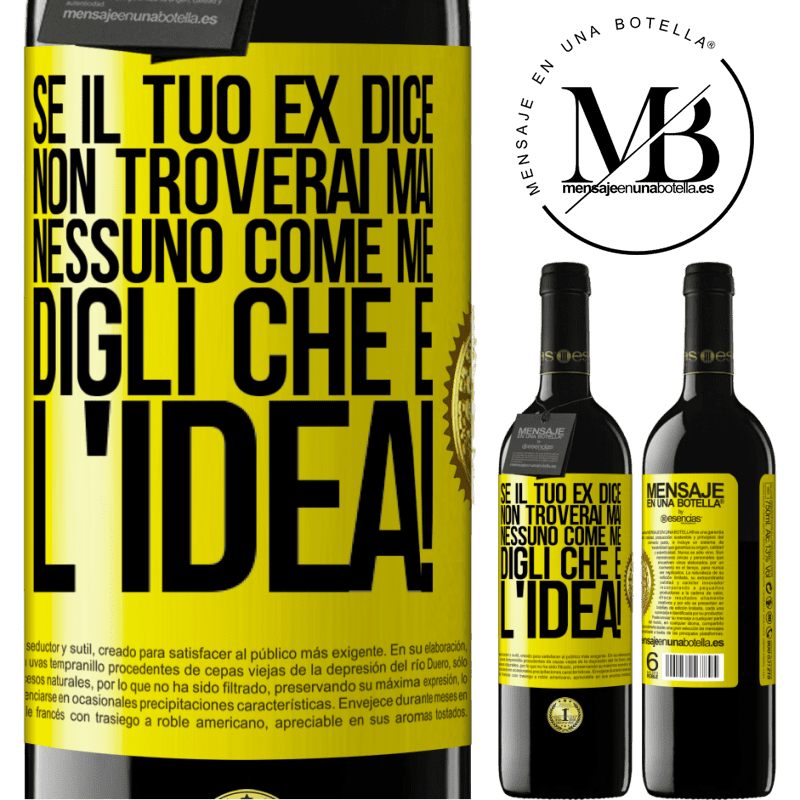 39,95 € Spedizione Gratuita | Vino rosso Edizione RED MBE Riserva Se il tuo ex dice non troverai mai nessuno come me, digli che è l'idea! Etichetta Gialla. Etichetta personalizzabile Riserva 12 Mesi Raccogliere 2015 Tempranillo