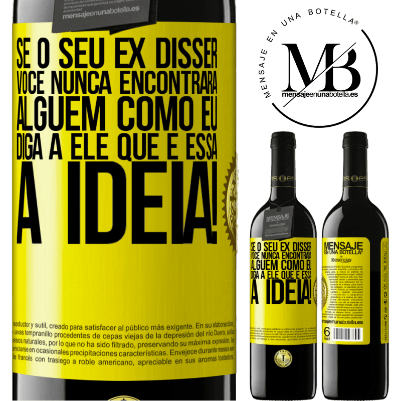 39,95 € Envio grátis | Vinho tinto Edição RED MBE Reserva Se o seu ex disser você nunca encontrará alguém como eu, diga a ele que é essa a idéia! Etiqueta Amarela. Etiqueta personalizável Reserva 12 Meses Colheita 2015 Tempranillo