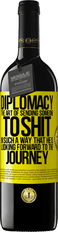 39,95 € | Red Wine RED Edition MBE Reserve Diplomacy. The art of sending someone to shit in such a way that he is looking forward to the journey Yellow Label. Customizable label Reserve 12 Months Harvest 2016 Tempranillo