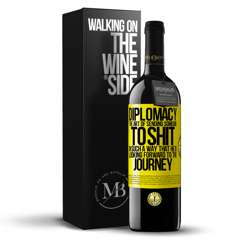 39,95 € Free Shipping | Red Wine RED Edition MBE Reserve Diplomacy. The art of sending someone to shit in such a way that he is looking forward to the journey Yellow Label. Customizable label Reserve 12 Months Harvest 2014 Tempranillo