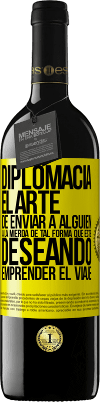 39,95 € | Vino Tinto Edición RED MBE Reserva Diplomacia. El arte de enviar a alguien a la mierda de tal forma que esté deseando emprender el viaje Etiqueta Amarilla. Etiqueta personalizable Reserva 12 Meses Cosecha 2016 Tempranillo