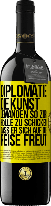 «Diplomatie: Die Kunst, jemanden so zur Hölle zu schicken, dass er sich auf die Reise freut» RED Ausgabe MBE Reserve