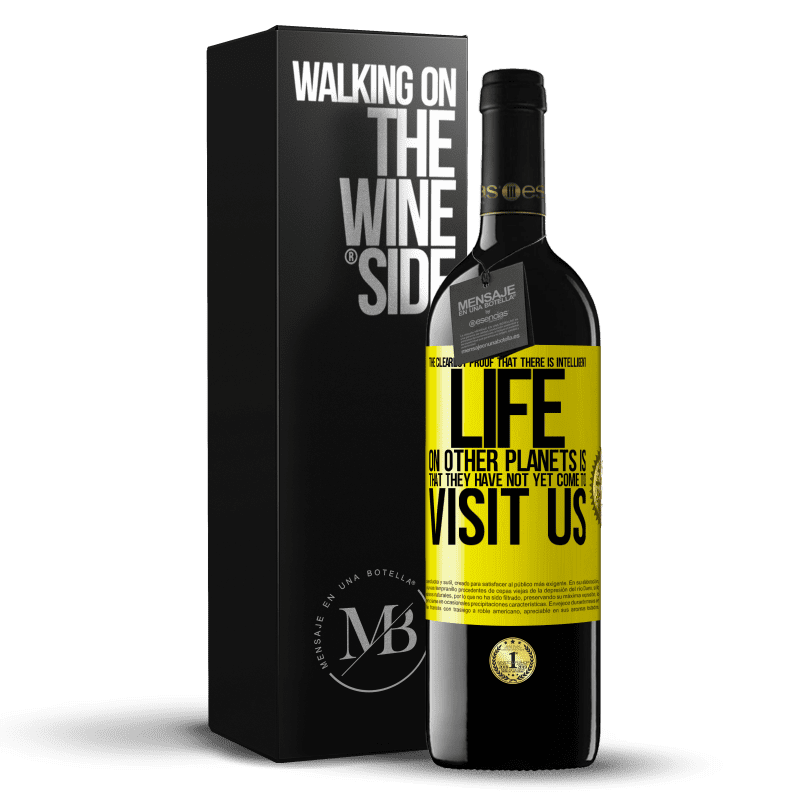 39,95 € Free Shipping | Red Wine RED Edition MBE Reserve The clearest proof that there is intelligent life on other planets is that they have not yet come to visit us Yellow Label. Customizable label Reserve 12 Months Harvest 2014 Tempranillo