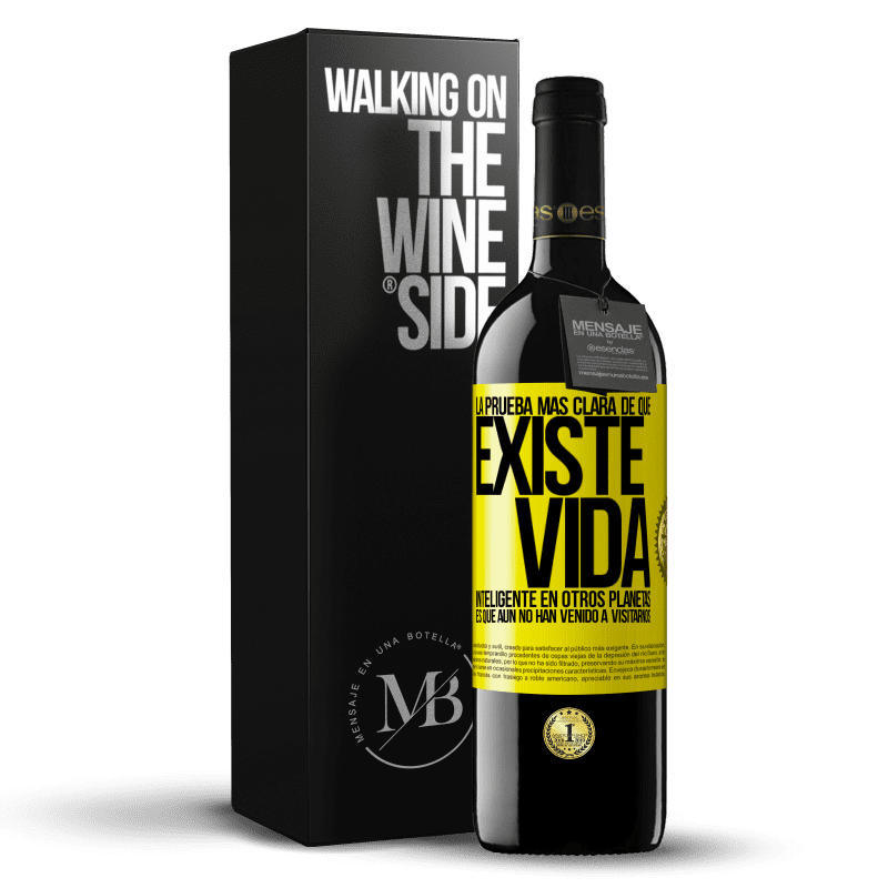 39,95 € Envío gratis | Vino Tinto Edición RED MBE Reserva La prueba más clara de que existe vida inteligente en otros planetas es que aún no han venido a visitarnos Etiqueta Amarilla. Etiqueta personalizable Reserva 12 Meses Cosecha 2015 Tempranillo