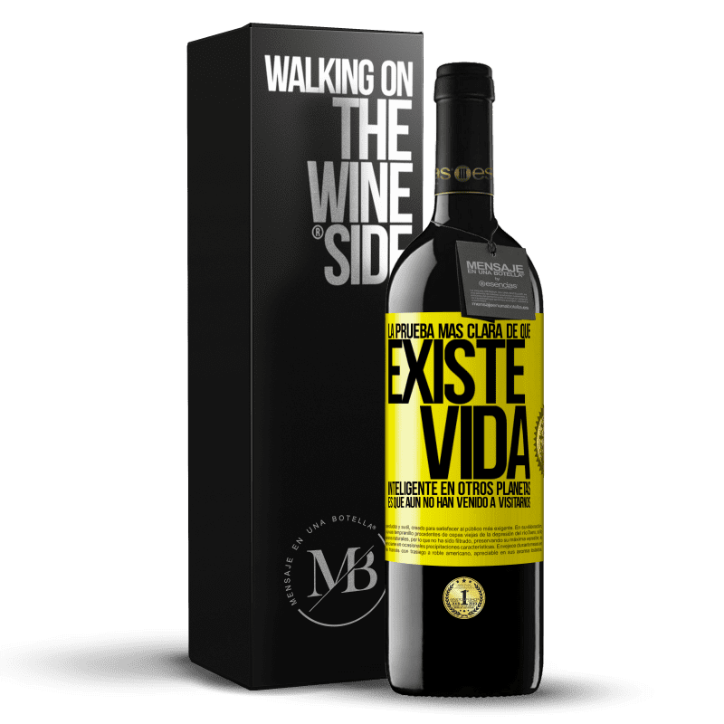 39,95 € Envío gratis | Vino Tinto Edición RED MBE Reserva La prueba más clara de que existe vida inteligente en otros planetas es que aún no han venido a visitarnos Etiqueta Amarilla. Etiqueta personalizable Reserva 12 Meses Cosecha 2016 Tempranillo