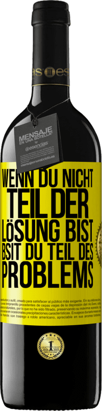 39,95 € | Rotwein RED Ausgabe MBE Reserve Wenn du nicht Teil der Lösung bist, bsit du Teil des Problems Gelbes Etikett. Anpassbares Etikett Reserve 12 Monate Ernte 2015 Tempranillo