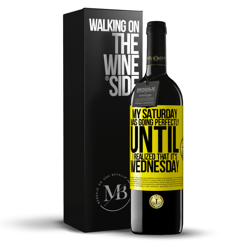39,95 € Free Shipping | Red Wine RED Edition MBE Reserve My Saturday was going perfectly until I realized that it's Wednesday Yellow Label. Customizable label Reserve 12 Months Harvest 2014 Tempranillo