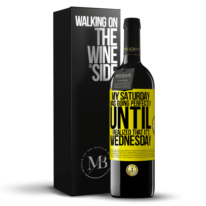 39,95 € Free Shipping | Red Wine RED Edition MBE Reserve My Saturday was going perfectly until I realized that it's Wednesday Yellow Label. Customizable label Reserve 12 Months Harvest 2015 Tempranillo