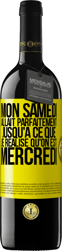 39,95 € Envoi gratuit | Vin rouge Édition RED MBE Réserve Mon samedi allait parfaitement jusqu'à ce que je réalise qu'on est mercredi Étiquette Jaune. Étiquette personnalisable Réserve 12 Mois Récolte 2016 Tempranillo