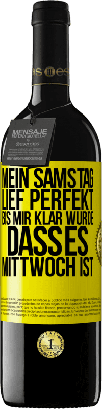 39,95 € | Rotwein RED Ausgabe MBE Reserve Mein Samstag lief perfekt, bis mir klar wurde, dass es Mittwoch ist Gelbes Etikett. Anpassbares Etikett Reserve 12 Monate Ernte 2015 Tempranillo